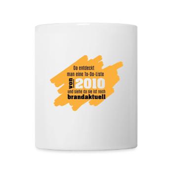 Da entdeckt man eine To-Do-Liste von 2010 und .... - Tasse - Weiß - Vorne