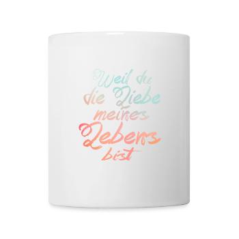 Weil du die Liebe meines Lebens bist - Tasse - Weiß - Vorne