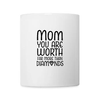Mom, you are worth much more than diamonds - Mug - white - Front