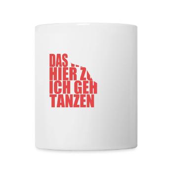 Das wird mir hier zu viel, ich geh tanzen - Tasse - Weiß - Vorne