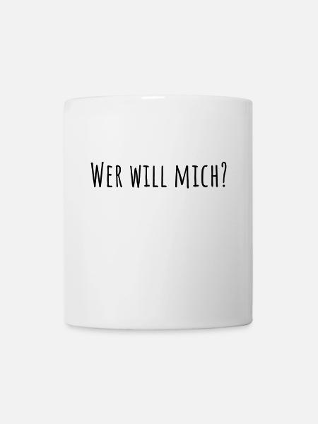WER WILL MICH? - Tasse - Weiß