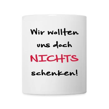 Wir wollten uns doch nichts schenken Geschenkidee - Tasse - Weiß - Vorne
