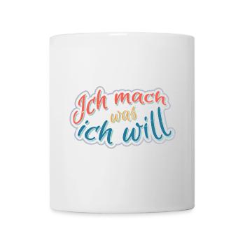 Ich mach was Ich will - Tasse - Weiß - Vorne