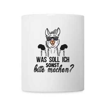 Was soll ich sonst bitte machen - Tasse - Weiß - Vorne