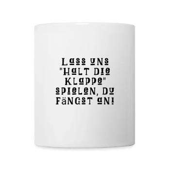 Lass uns "Halt die Klappe" Spielen, Du fängst an! - Tasse - Weiß - Vorne