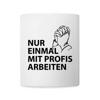 nur einmal mit profis arbeiten - Tasse - Weiß - Vorne