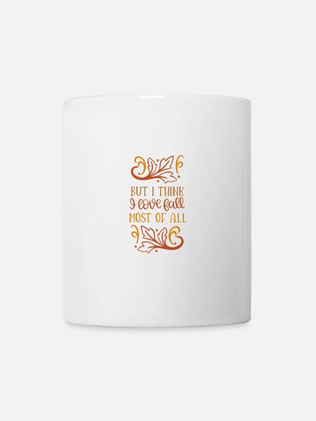 But I think I love fall most of all - Tasse - Weiß