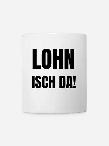 Lohn isch da, Antoine, Arbeitsamt, Geld überwiesen - Tasse - Weiß