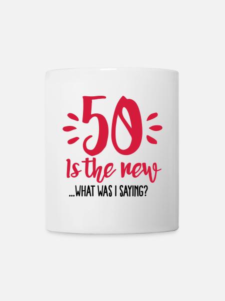 50 is the new ...What was I saying? - Mug - white