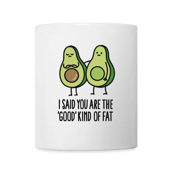 I said you are the good kind of fat - Mug - white - Front