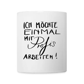 Ich möchte einmal mit Profis arbeiten! - Tasse - Weiß - Vorne