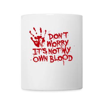 Don't worry, it's not my own blood - Tasse - Weiß - Vorne