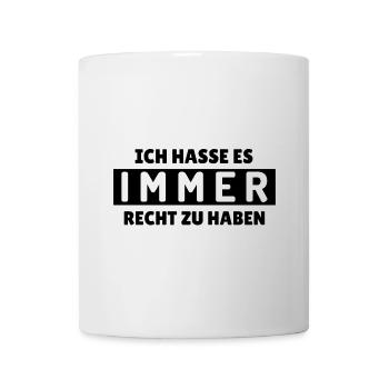 Lustiger Spruch: Ich hasse es immer Recht zu haben - Tasse - Weiß - Vorne