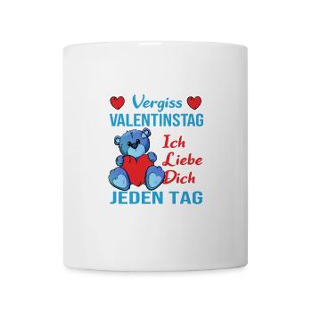 Vergiss Valentinstag - ich liebe Dich jeden Tag - Tasse - Weiß - Vorne