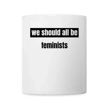 feminism - we should all be feminists - Tasse - Weiß - Vorne
