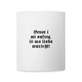 BEVOR I MI AUFREG, IS MA LIABA WURSCHT! - Tasse - Weiß - Vorne