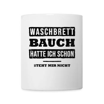 Waschbrettbauch Hatte Ich Schon Steht Mir Nicht - Tasse - Weiß - Vorne