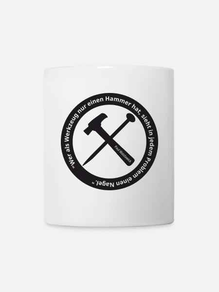 Wer als Werkzeug nur einen Hammer hat, ... - Tasse - Weiß
