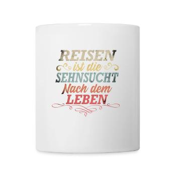 Reisen ist die Sehnsucht nach dem Leben. - Tasse - Weiß - Vorne