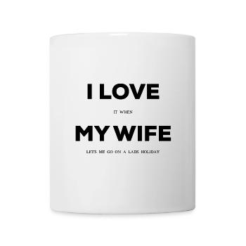 I Love It When My Wife Lets Me Go On Lads Holiday - Mug - white - Front