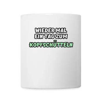Tag zum Kopfschütteln Fun Sprüche - Tasse - Weiß - Vorne