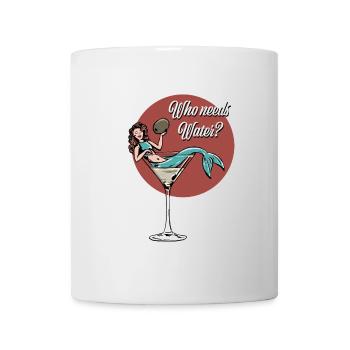 Who needs Water? Drunk Mermaid Cocktail - Pop Art - Tasse - Weiß - Vorne