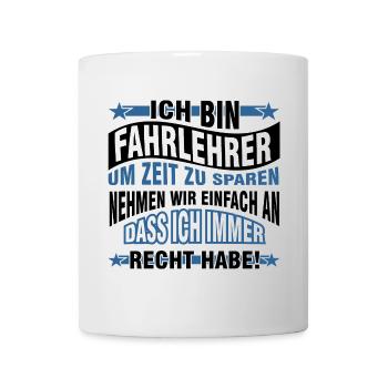 Ich bin Fahrlehrer ich habe immer Recht - Tasse - Weiß - Vorne