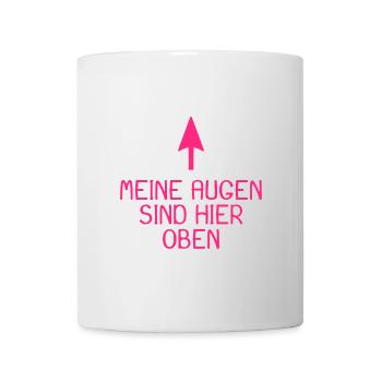 Meine Augen sind hier oben Spruch lustig - Tasse - Weiß - Vorne