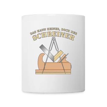 "Das kann keiner, doch der Schreiner" & Tischler - Tasse - Weiß - Vorne