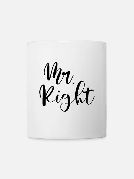 Mr. Right der Richtige und Einzige - Tasse - Weiß