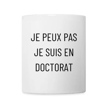 Je peux pas je suis en doctorat - Mug blanc - blanc - Devant