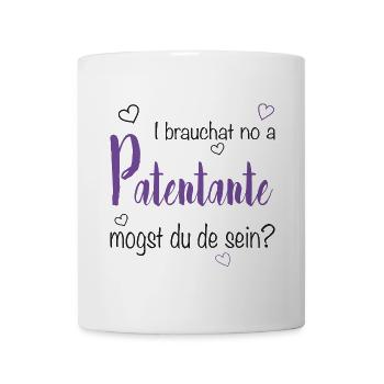 I brauchat no a Patentante - Taufpate, Firmpate - Tasse - Weiß - Vorne