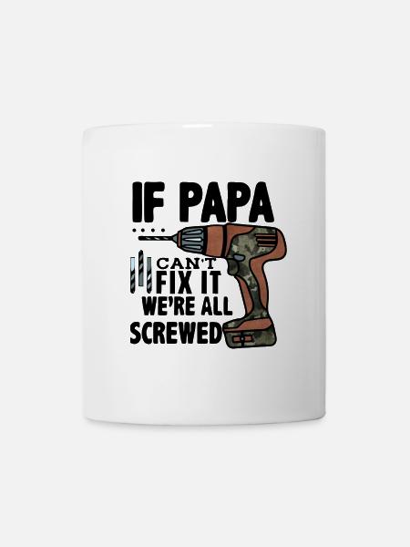 Wenn Papa es nicht reparieren kann, sind wir alle - Tasse - Weiß