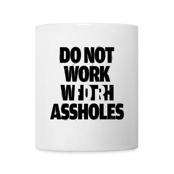 Do not work with assholes - Tasse - Weiß - Vorne