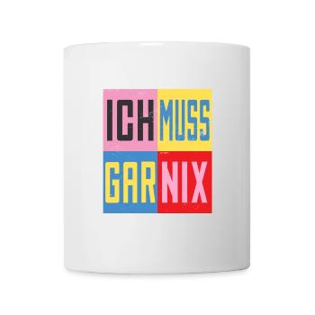 Ich Muss Gar Nichts - Tasse - Weiß - Vorne