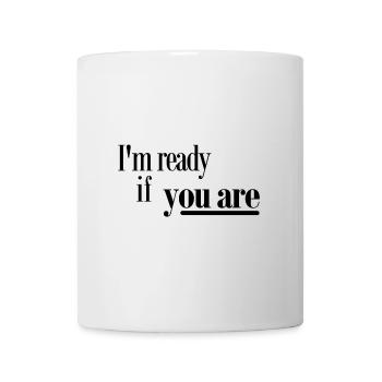 Ich bin bereit, wenn Sie - Tasse - Weiß - Vorne