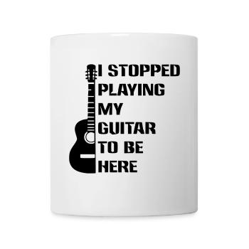 Ich hörte auf, Gitarre zu spielen, um hier zu sein # - Tasse - Weiß - Vorne