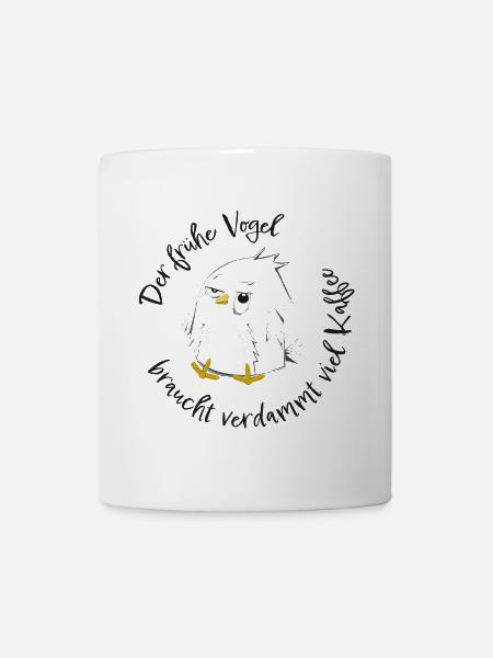 Der frühe Vogel braucht viel Kaffee! Morgenmuffel - Tasse - Weiß