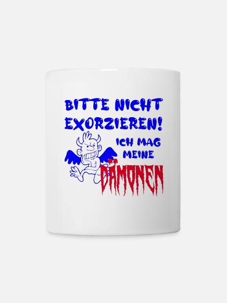 bitte nicht exorzieren! ich mag meine dämonen - Tasse - Weiß