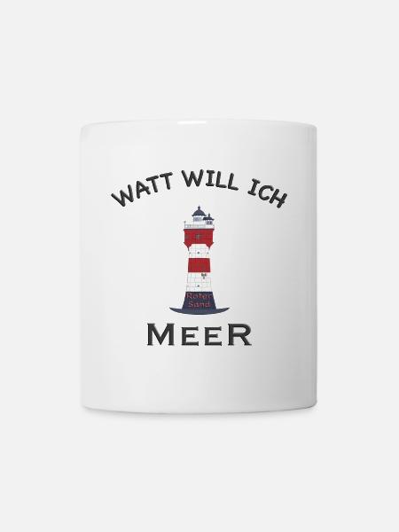 Watt will ich Meer, Leuchtturm Roter Sand, Nordsee - Tasse - Weiß
