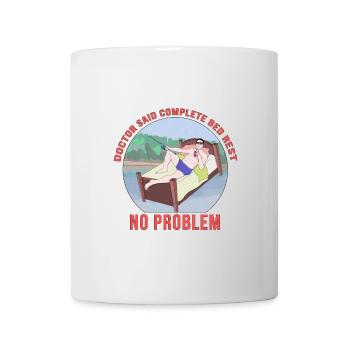 Doctor Said Complete Bed Rest No Problem - Mug - white - Front