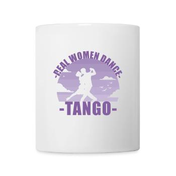 Real Women dance tango! Tänzerin Geschenk - Tasse - Weiß - Vorne