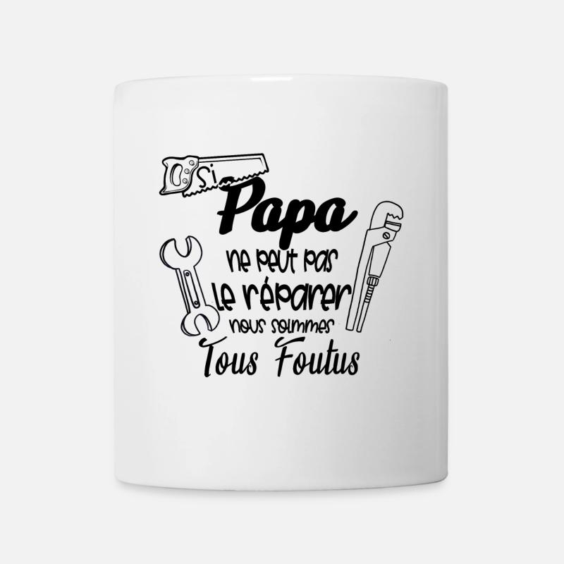 si papa ne peut pas réparer nous sommes foutus - Mug blanc - blanc