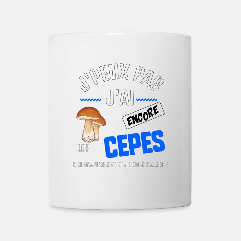 J’peux pas j’ai encore les cèpes qui m’appellent - Mug blanc - blanc