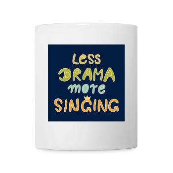 Less drama, more singing! Poster - blue - Mug - white - Front