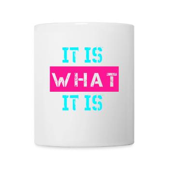 It is what it is Design - Tasse - Weiß - Vorne