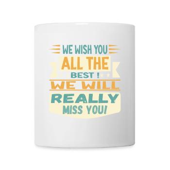 We wish you all the best - We will really miss you - Tasse - Weiß - Vorne
