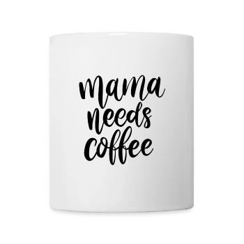Mama needs coffee - Tasse - Weiß - Vorne