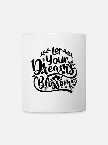 let your dreams blossom - Tasse - Weiß