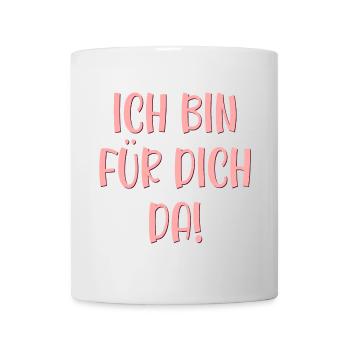Ich bin für Dich da - Vertrauen Sprüche - Tasse - Weiß - Vorne